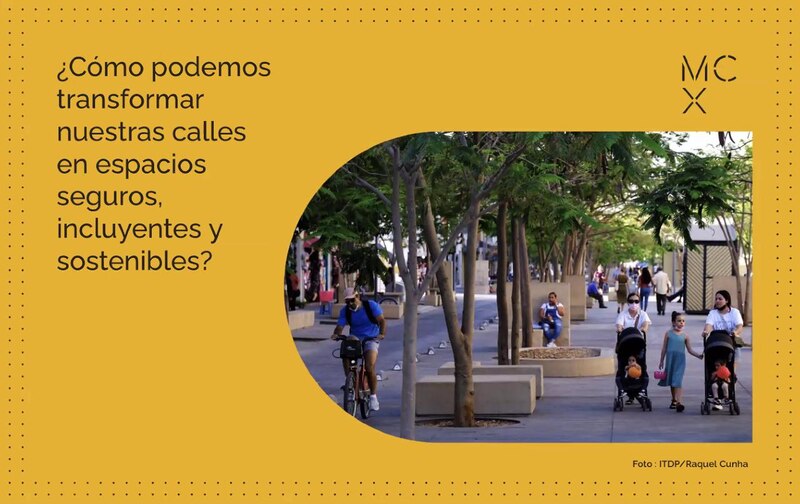 ¿Cómo podemos transformar nuestras calles en espacios seguros, incluyentes y sostenibles?
