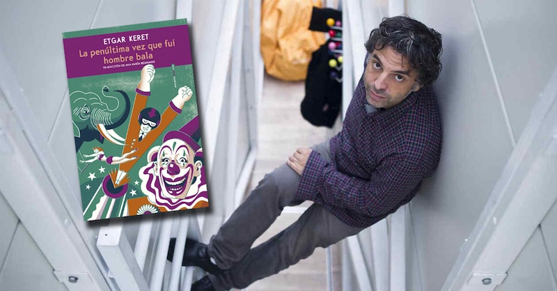 Etgar Keret: "La penúltima vez que fui hombre bala"