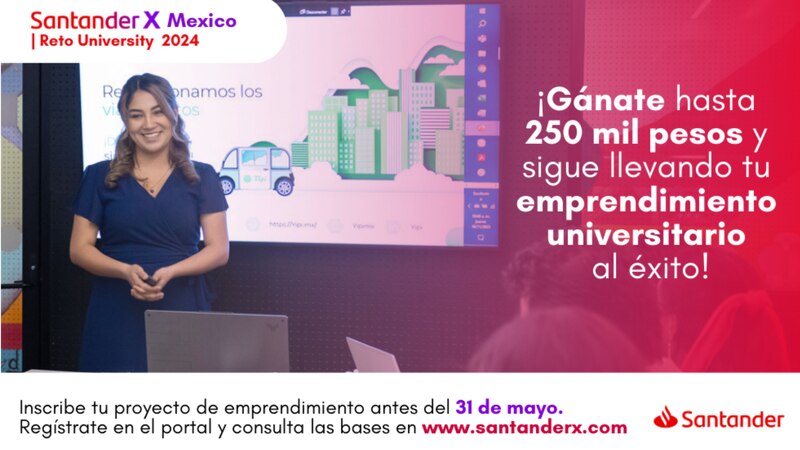 ¿Quieres ganar hasta 250 mil pesos para tu emprendimiento universitario? ¡Participa en el Reto Santander X México 2024!