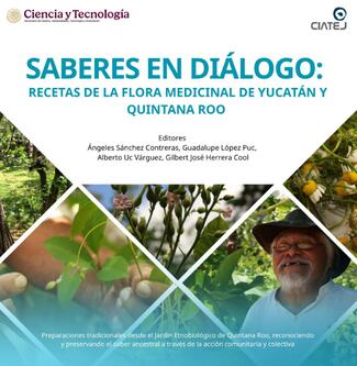 “Saberes en diálogo: recetas de la flora medicinal de Yucatán y Quintana Roo”, un encuentro entre la ciencia y los saberes ancestrales