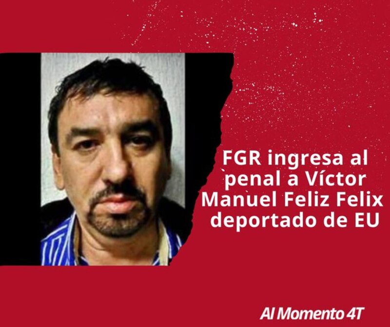 FGR ingresa al penal a Víctor Manuel Félix Félix, deportado de EU