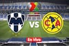 Monterrey vs América EN VIVO: Horario, canal, cómo y dónde ver en vivo el partido de la Liga MX