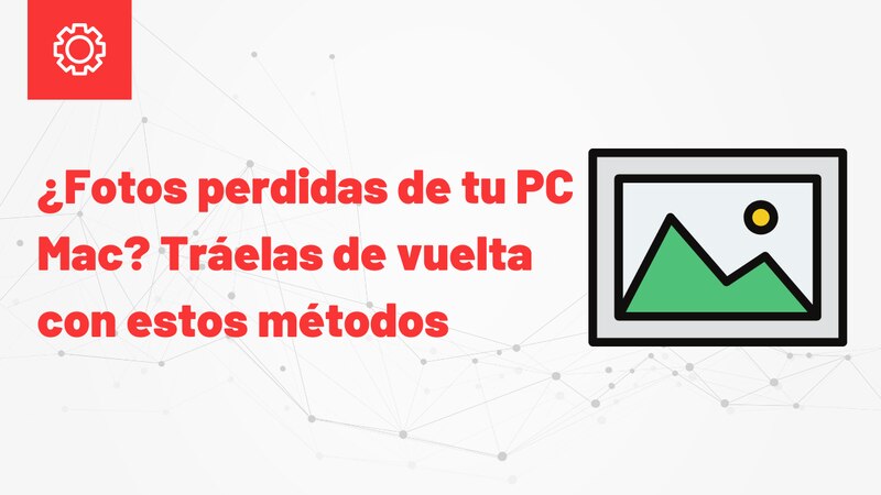 ¿Fotos perdidas de tu PC o Mac? Tráelas de vuelta con estos métodos