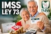IMSS Ley 73: cómo aumentar hasta 25% tu pensión a partir de abril de 2026