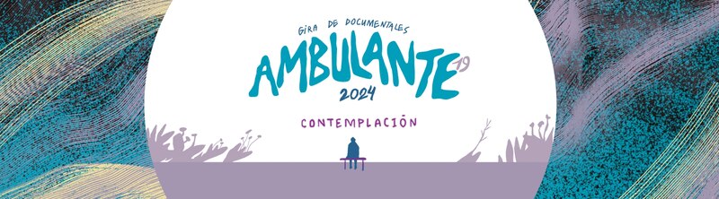 Ambulante 2024: Contemplación