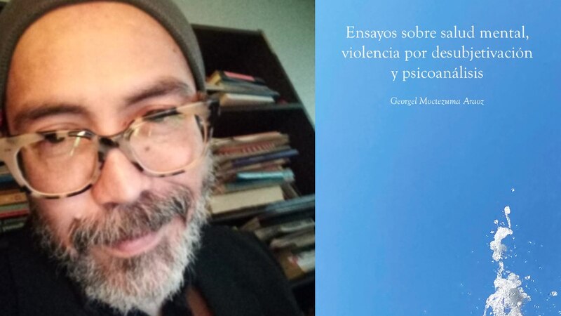 El autor George Moztezuma Atauz presenta su libro "Ensayos sobre salud mental, violencia por desubjetivación y psicoanálisis".