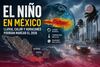 Fenómeno meteorológico “El Niño” en México: qué es, cómo afectará y qué estados podrían sufrir lluvias extremas, calor intenso y huracanes severos en 2026