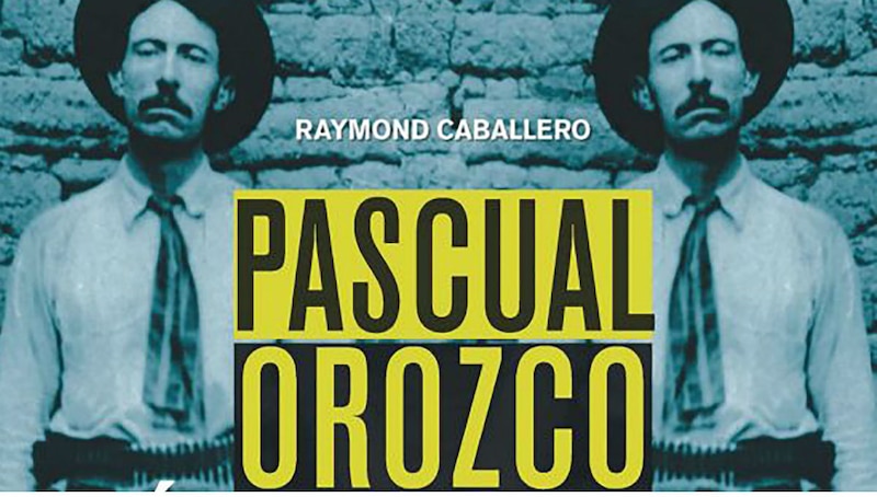 Pascual Orozco, el jefe de la Revolución Mexicana