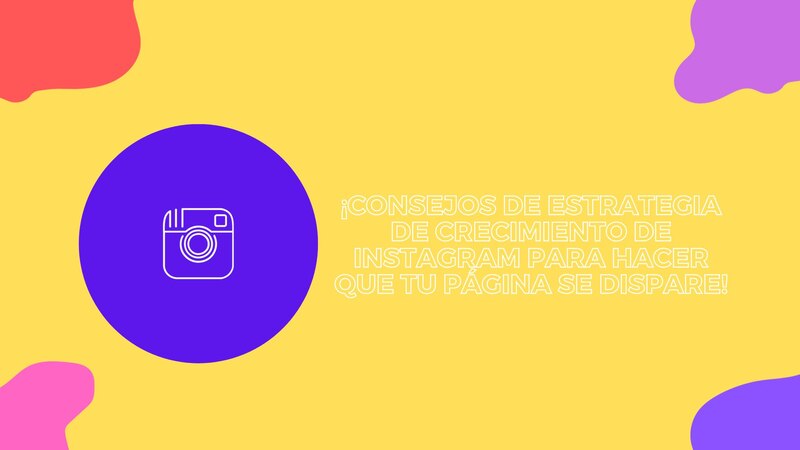 Consejos de estrategia de crecimiento de Instagram para hacer que tu página se dispare